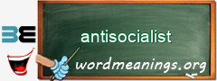 WordMeaning blackboard for antisocialist